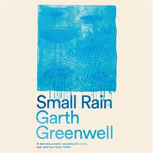 Small Rain by Garth Greenwell