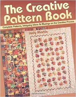 The Creative Pattern Book: Complete Patterns, Intriguing Ideas & Musings on the Creative Process by Judy Martin