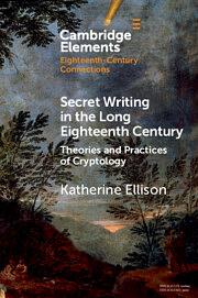 Secret Writing in the Long Eighteenth Century by Katherine Ellison