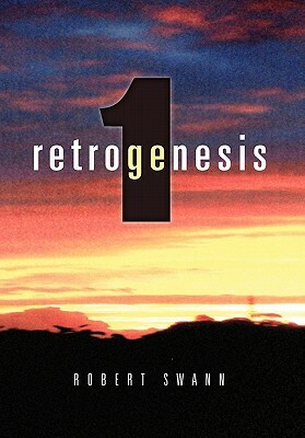 Retrogenesis 1: The Anomaly by Robert Swann