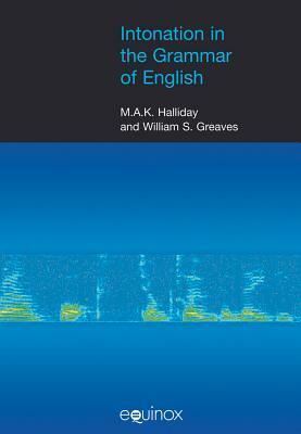 Intonation in the Grammar of English [With CDROM] by Michael a. K. Halliday, William S. Greaves