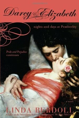 Darcy & Elizabeth: Nights and Days at Pemberley by Linda Berdoll