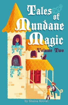 Tales of Mundane Magic, Volume Two by Shaina Krevat