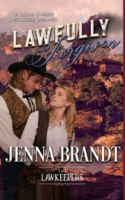 Lawfully Forgiven: Inspirational Christian Historical Western by The Lawkeepers, Jenna Brandt