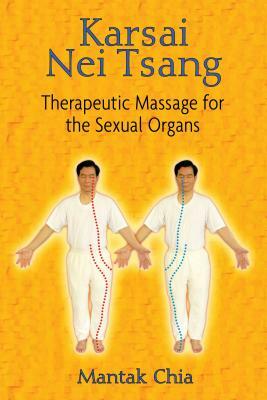 Karsai Nei Tsang: Therapeutic Massage for the Sexual Organs by Mantak Chia