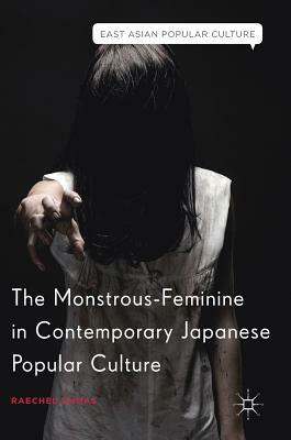 The Monstrous-Feminine in Contemporary Japanese Popular Culture by Raechel Dumas