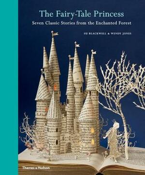 The Fairy-Tale Princess: Seven Classic Stories from the Enchanted Forest by Wendy Jones
