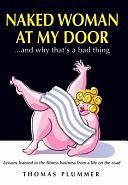 Naked Woman at My Door - and Why That's a Bad Thing: Lessons Learned in the Fitness Business from a Life on the Road by Thomas Plummer