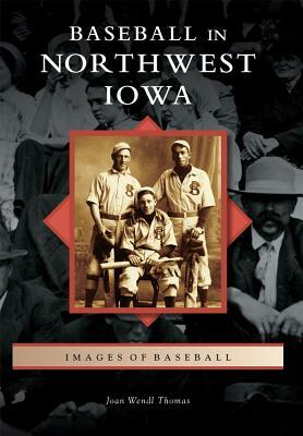 Baseball in Northwest Iowa by Joan Wendl Thomas