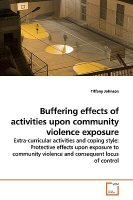 Buffering Effects of Activities Upon Community Violence Exposure by Tiffany Johnson