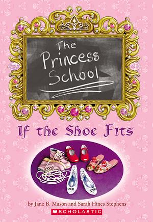 If the Shoe Fits by Sarah Hines Stephens, Jane B. Mason