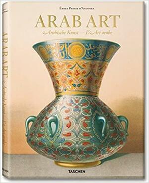 Prisse d'Avennes: Arab Art by Sheila S. Blair, Jonathan S. Bloom
