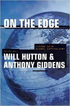 On the Edge: Living With Global Capitalism by Anthony Giddens, Will Hutton
