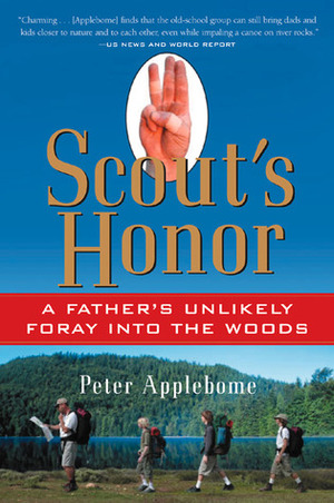 Scout's Honor: A Father's Unlikely Foray into the Woods by Peter Applebome