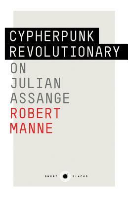 Short Black 9: Cypherpunk Revolutionary: On Julian Assange by Julian Assange