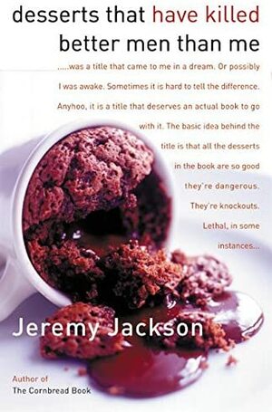 Desserts That Have Killed Better Men Than Me by Jeremy Jackson