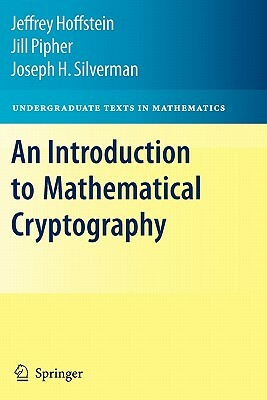 An Introduction to Mathematical Cryptography by Jeffrey Hoffstein, Jill Pipher, J. H. Silverman