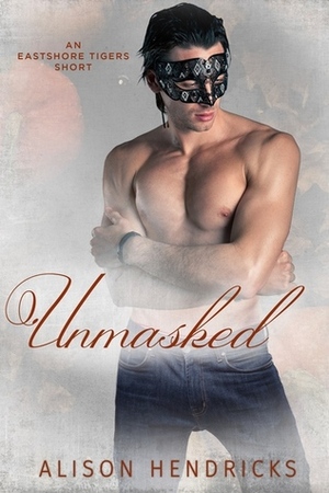 Unmasked by Alison Hendricks