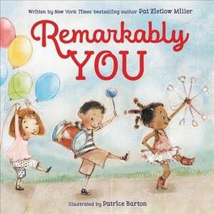 Remarkably You by Pat Zietlow Miller, Patrice Barton