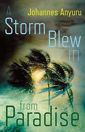 A Storm Blew In From Paradise by Johannes Anyuru, Rachel Wilson-Broyles