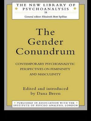 The Gender Conundrum: Contemporary Psychoanalytic Perspectives on Femininity and Masculinity by 