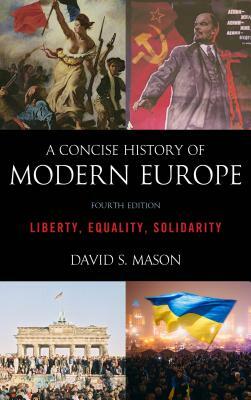 A Concise History of Modern Europe: Liberty, Equality, Solidarity by David S. Mason