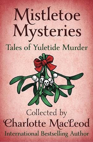 Mistletoe Mysteries by Charlotte MacLeod