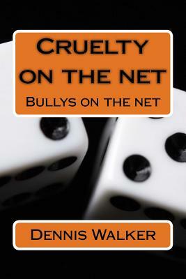 Cruelty on the net by Dennis M. Walker