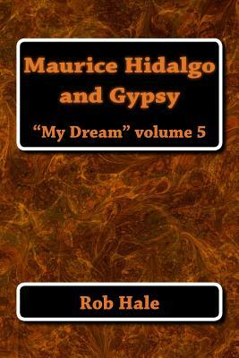 Maurice, Hidalgo, and Gypsy: My Dream by Rob Hale