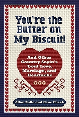 You're the Butter on My Biscuit!: And Other Country Sayin's 'bout Love, Marriage, and Heartache by Gene Cheek, Allan Zullo