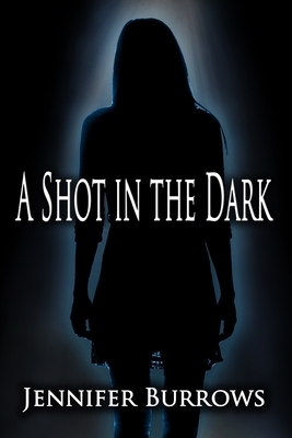 A Shot in the Dark by Jennifer Burrows