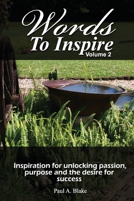 Words to Inspire: Inspiration for unlocking passion, purpose and the desire for success. by Andrew Blake