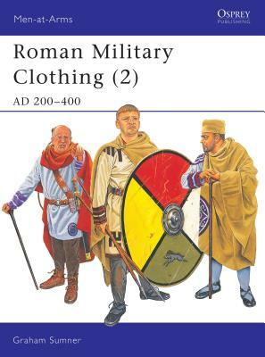 Roman Military Clothing (2): Ad 200-400 by Graham Sumner