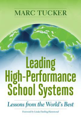 Leading High-Performance School Systems: Lessons from the World's Best by Marc Tucker