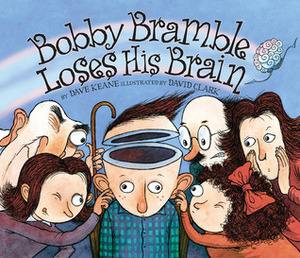 Bobby Bramble Loses His Brain by Dave Keane, David Clark