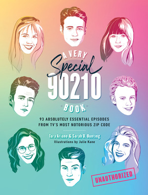 A Very Special 90210 Book: 100 Essential Episodes from TV's Hottest Zip Code by Sarah D. Bunting, Tara Ariano, Julie Kane