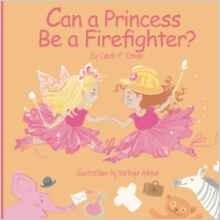 Can a Princess Be a Firefighter? by Carole P. Roman, Mateya Arkova