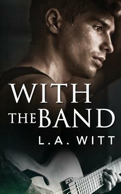 With the Band by L.A. Witt