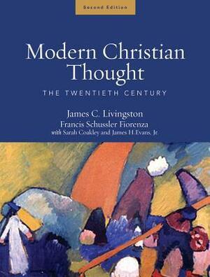 Modern Christian Thought: The Twentieth Century Volume 2 by Francis Schüssler Fiorenza, James C. Livingston