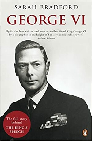 George VI: The Dutiful King by Sarah Bradford