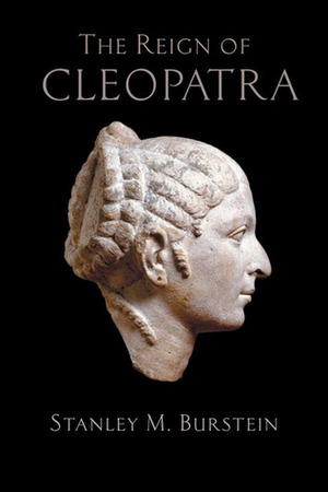 The Reign of Cleopatra by Stanley Mayer Burstein