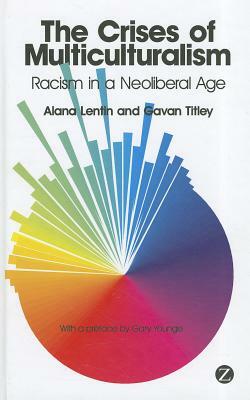 The Crises of Multiculturalism: Racism in a Neoliberal Age by Gavan Titley, Alana Lentin
