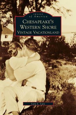 Chesapeake's Western Shore: Vintage Vacationland by Lara L. Lutz