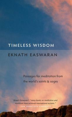 Timeless Wisdom: Passages for Meditation from the World's Saints & Sages by Eknath Easwaran