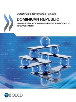 OECD Public Governance Reviews Dominican Republic: Human Resource Management for Innovation in Government by OECD