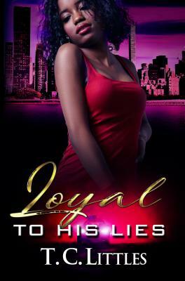 Loyal to His Lies by T. C. Littles