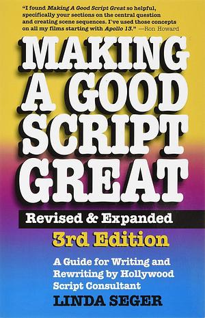 Making a Good Script Great: A Guide for Writing & Rewriting by Hollywood Script Consultant Linda Seger by Linda Seger, Linda Seger