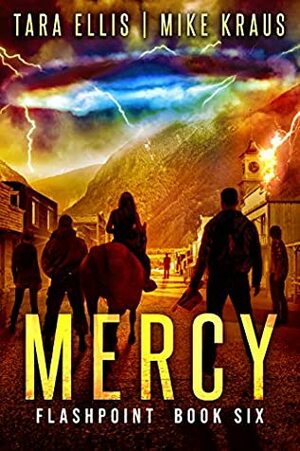 Mercy: Book 6 in the Thrilling Post-Apocalyptic Survival Series: by Mike Kraus, Tara Ellis