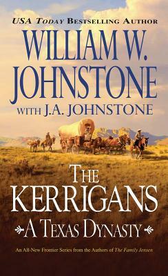 The Kerrigans: A Texas Dynasty by J. A. Johnstone, William W. Johnstone