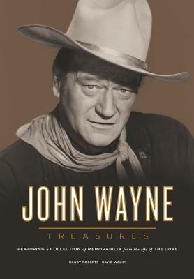 John Wayne Treasures: Featuring a Collection of Memorabilia from the Life of the Duke by David Welky, Randy Roberts